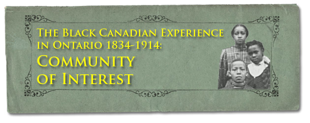 The Black Canadian Experience in Ontario 1834-1914: Community of Interest - Page Banner
