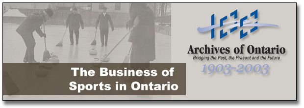 The Archives of Ontario Remembers Ontario's Sporting Past: The Business of Sport in Ontario - Page Banner