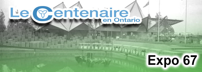 Expo 67- Le Centenaire en Ontario