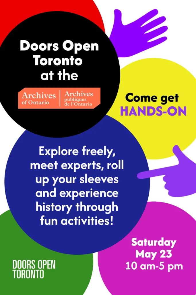 Colourful graphic poster with overlapping circles and illustrated hands. Text reads: “Doors Open Toronto at the Archives of Ontario.” “Come get hands on.” “Explore freely, meet experts, roll up your sleeves and experience history through fun activities!