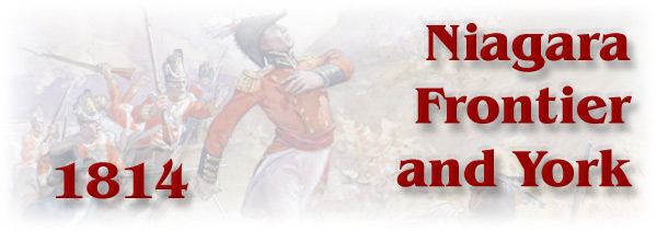 The War of 1812: Niagara Frontier and York - 1814 - Page Banner