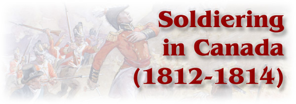 The War of 1812: Soldiering in Canada (1812-1814) - Page Banner