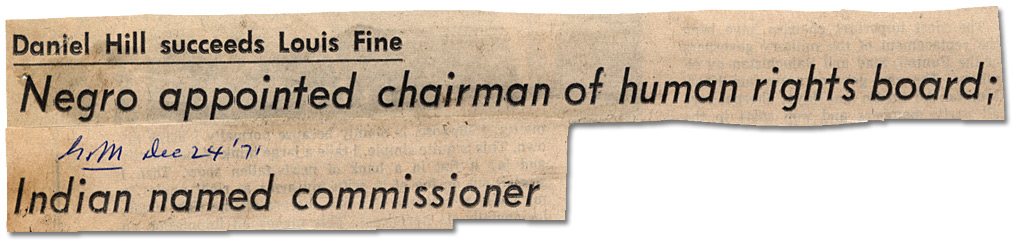 Headline from The Globe and Mail, “Daniel Hill succeeds Louis Fine, Negro appointed chairman of human rights board; Indian named commissioner”, December 24, 1971