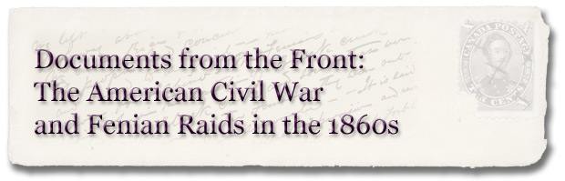 Documents from the Front: The American Civil War and Fenian Raids in the 1860s - Page Banner