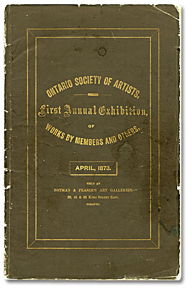 Catalogue of the OSA First Annual Exhibition held at Notman & Fraser’s Art Galleries, 39, 41 & 43 King Street East, Toronto, April 1873