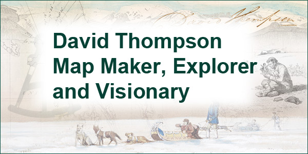 David Thompson Map Maker, Explorer and Visionary - Page Banner