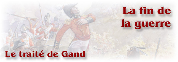 La guerre de 1812 : La fin de la guerre - Le traité de Gand - bannière