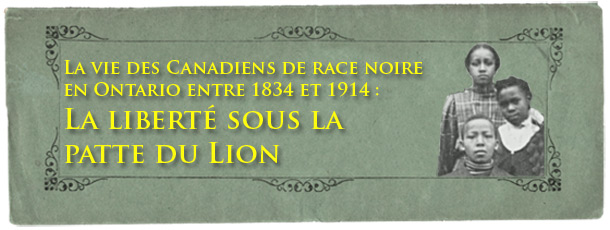 La vie des Canadiens de race noire en Ontario entre 1834 et 1914 : La liberté sous la patte du Lion - bannière