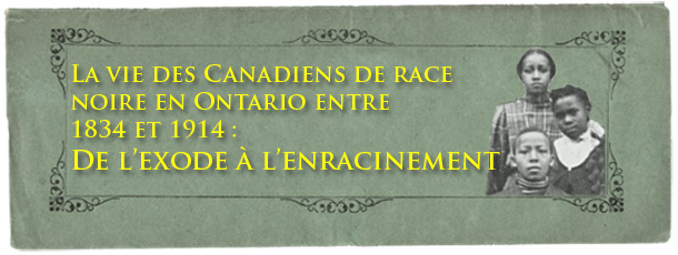 La vie des Canadiens de race noire en Ontario entre 1834 et 1914 : De l’exode à l’enracinement - bannière