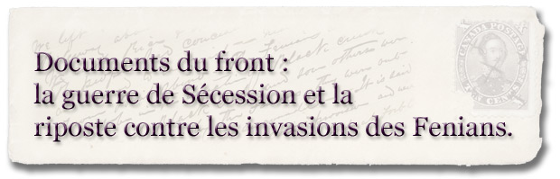 Documents du front : Participation des Canadiens à la guerre de Sécession et à la riposte contre les invasions des Fenians