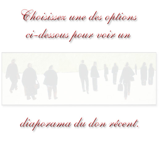 Choisissez une des options ci-dessous pour voir un diaporama du don récent.