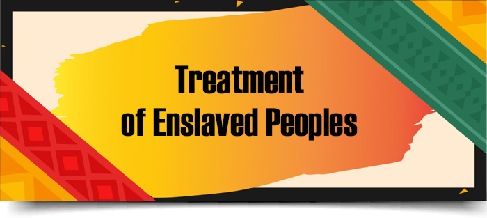 Treatment of Enslaved Peoples