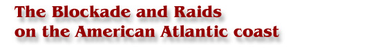 The Blockade and Raids on the America Atlantic Coast The Blockade and Raids on the America Atlantic Coast