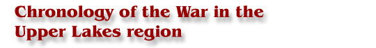 Chronology of the War in the Upper Lakes region Chronology of the War in the Upper Lakes region