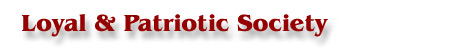 Loyal & Patriotic Society Loyal & Patriotic Society