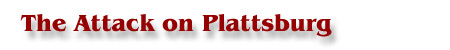 The Attack on Plattsburg The Attack on Plattsburg