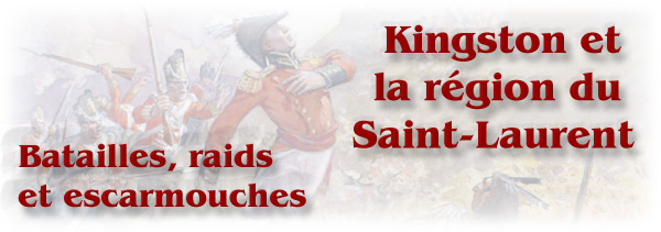 La guerre de 1812 : Kingston et la région du Saint-Laurent - Batailles, raids et escarmouches - bannière