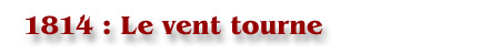 1814 : Le vent tourne