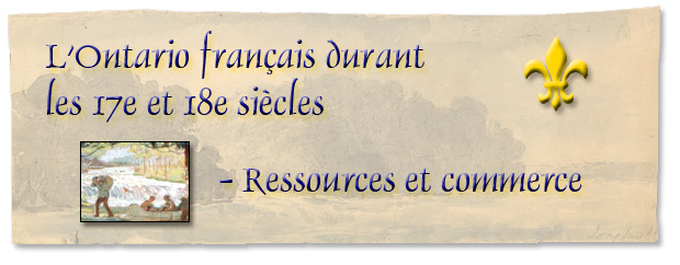 L'Ontario français durant les 17e et 18e siècles : Ressources et commerce - bannière