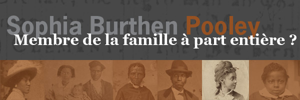 Sophia Burthen Pooley: Membre de la famille à part entière? - bannière